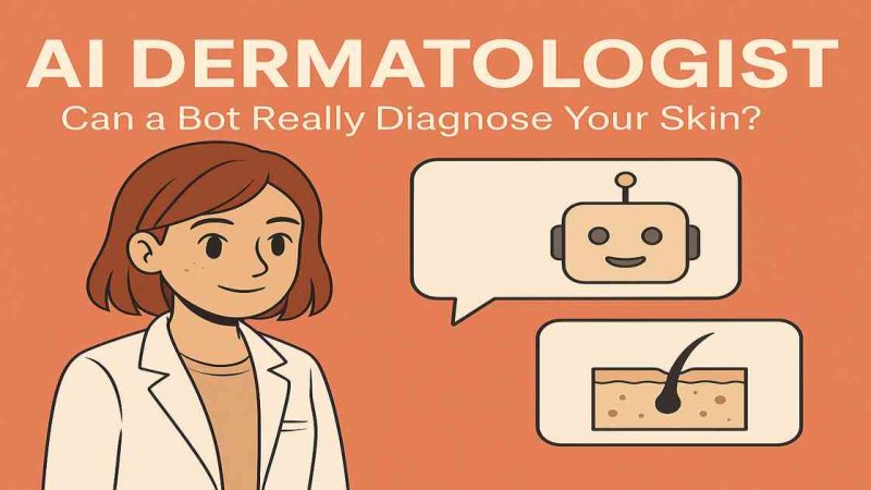 “AI Dermatologist: Can a Bot Really Diagnose Your Skin?”