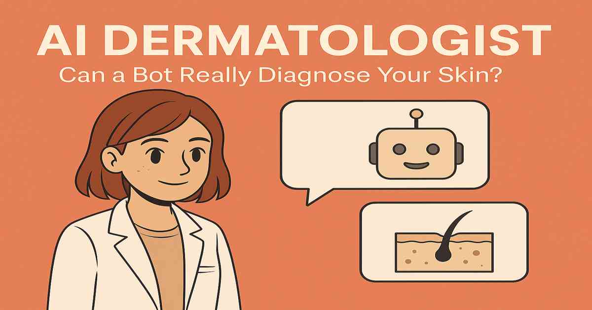 “AI Dermatologist: Can a Bot Really Diagnose Your Skin?”