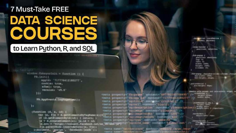 7 Must-Take FREE Data Science Courses to Learn Python, R, and SQL